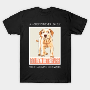 A house is never lonely where a loving dog waits T-Shirt